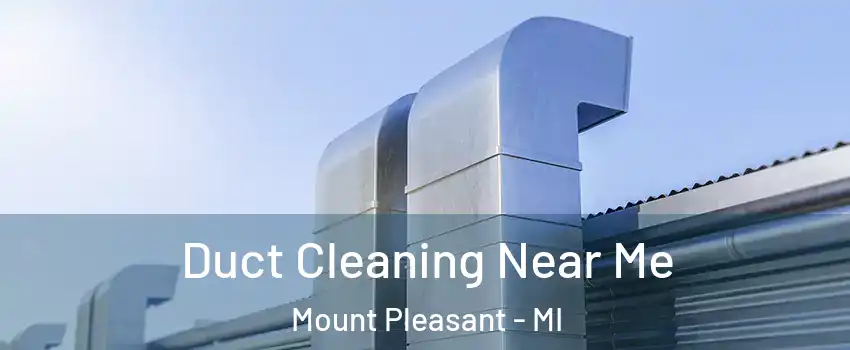  Duct Cleaning Near Me Mount Pleasant - MI