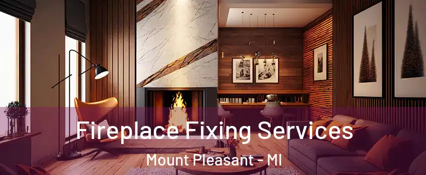  Fireplace Fixing Services Mount Pleasant - MI