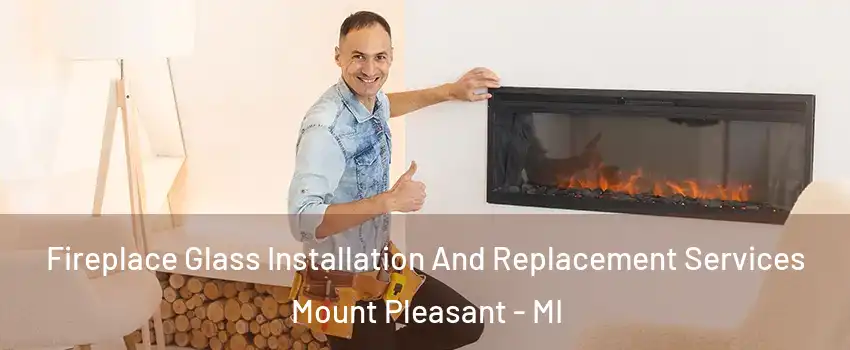  Fireplace Glass Installation And Replacement Services Mount Pleasant - MI