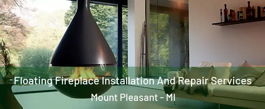  Floating Fireplace Installation And Repair Services Mount Pleasant - MI