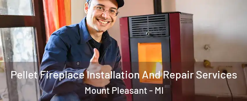 Pellet Fireplace Installation And Repair Services Mount Pleasant - MI