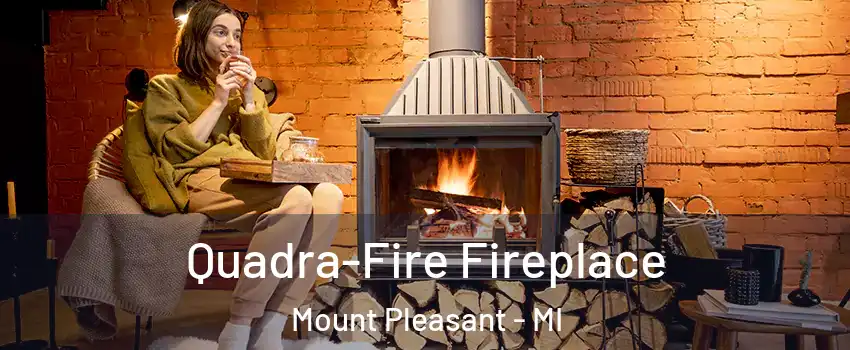  Quadra-Fire Fireplace Mount Pleasant - MI