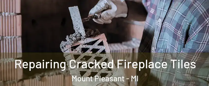  Repairing Cracked Fireplace Tiles Mount Pleasant - MI
