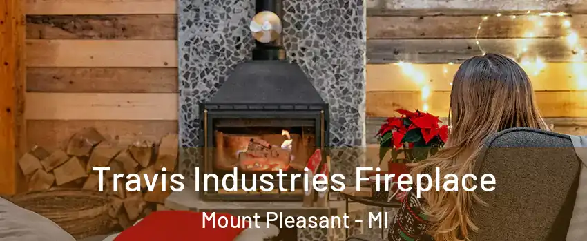  Travis Industries Fireplace Mount Pleasant - MI